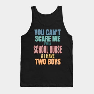 You Can't Scare Me I'm a School Nurse and have Two Boys Tank Top